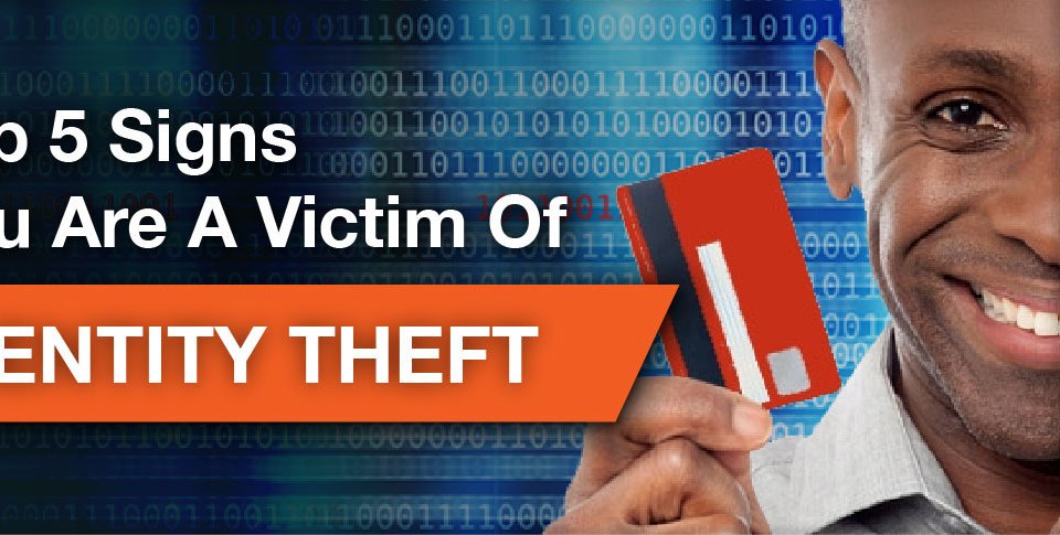 Top 5 signs you are a victim of identity theft